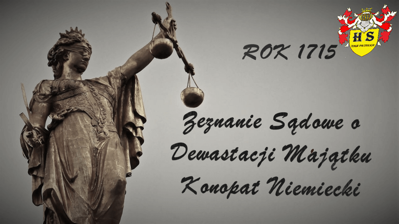 Chronologia wydarzeń Historii Szlacheckiej 8 Zeznanie Sądowe o Dewastacji Majątku Konopat Niemiecki 1715 rok