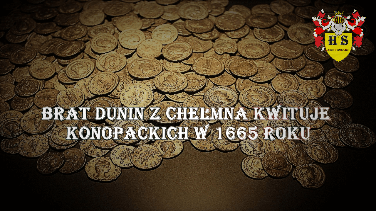 Historia Szlachecka Brat Dunin z Chełmna kwituje Konopackich w 1665 roku