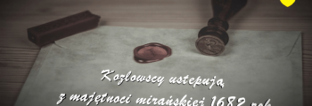Chronologia wydarzeń Historii Szlacheckiej 34 Kozłowscy ustępują z Michorowa 1682 rok