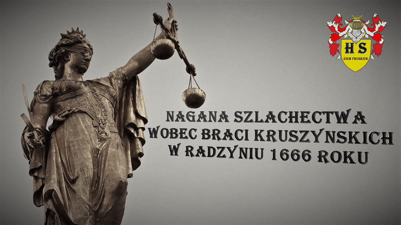 Chronologia wydarzeń Historii Szlacheckiej 43 Nagana Szlachectwa wobec braci Kruszyńskich 1666 roku