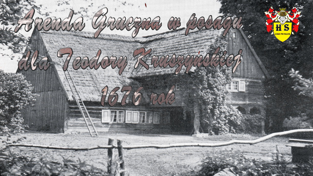 Arenda Gruczna w posagu dla Teodory Kruszyńskiej 1676 rok