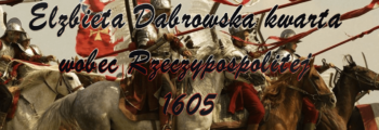 Chronologia wydarzeń Historii Szlacheckiej 63 Elżbieta Dąbrowska kwarta wobec Rzeczypospolitej 1605
