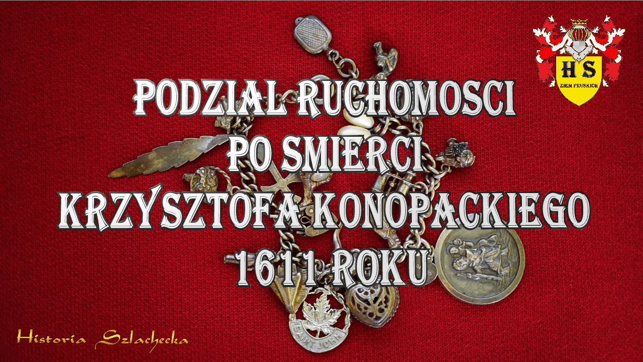 Podział ruchomości po śmierci Krzysztofa Konopackiego 1611 roku