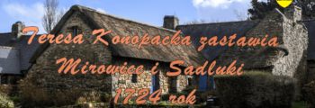 Chronologia wydarzeń Historii Szlacheckiej 5 Teresa Konopacka zastawia Mirowice i Sadłuki 1724 rok