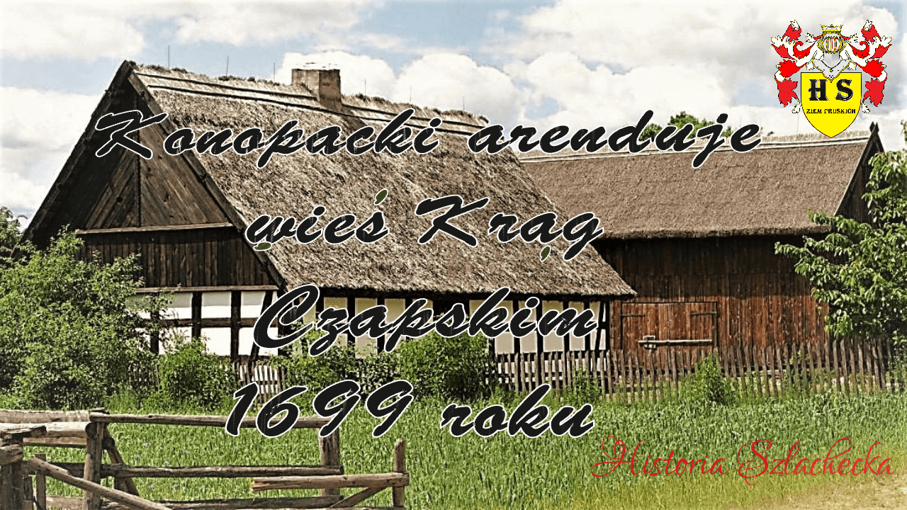 Konopacki arenduje wieś Krąg Czapskim 1699 roku