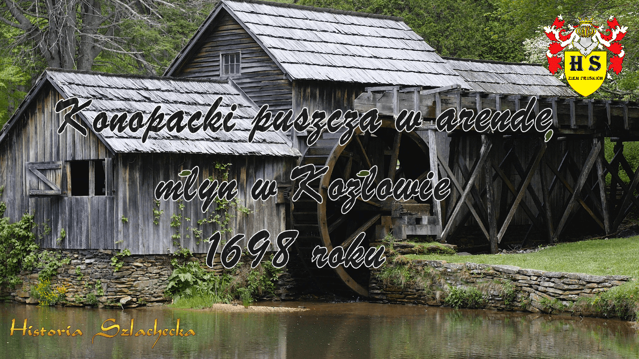 Konopacki puszcza w arendę młyn w Kozłowie 1698 roku