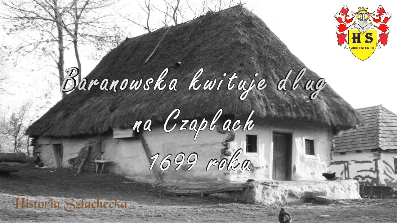 Baranowska kwituje dług na Czaplach 1699 rok