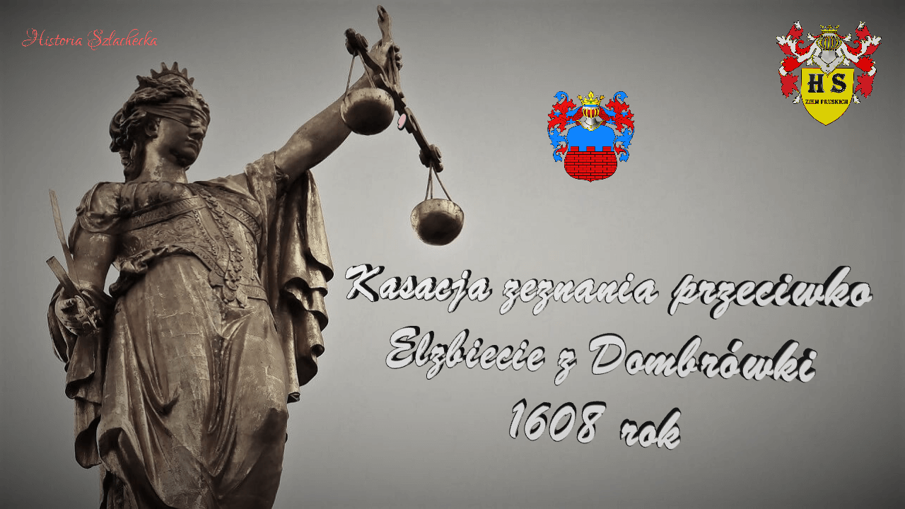 Kasacja zeznania przeciwko Elżbiecie z Dombrówki 1608 rok