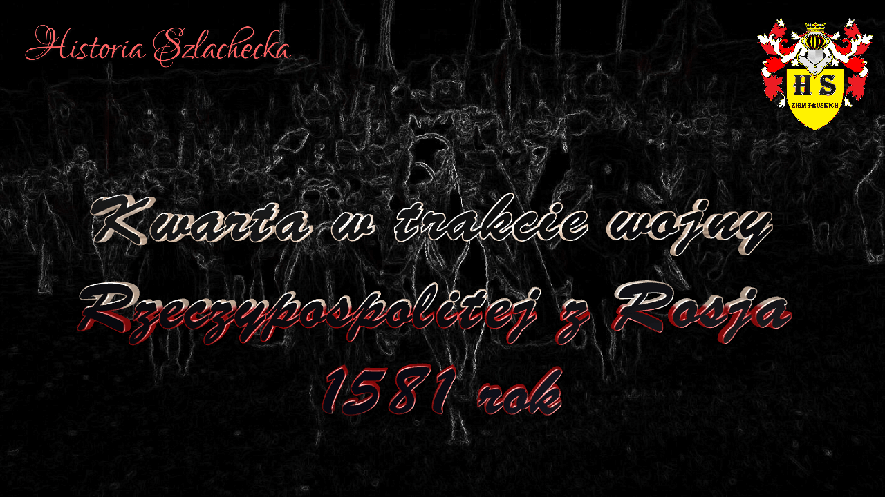 Kwarta w trakcie wojny Rzeczypospolitej z Rosją 1581 rok