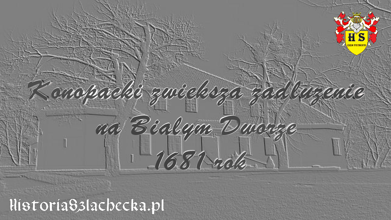 Konopacki zwiększa zadłużenie Białym Dworze 1681 rok