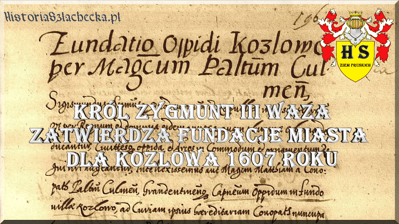 Król Zygmunt zatwierdza fundację miasta dla Kozłowa 1607 roku