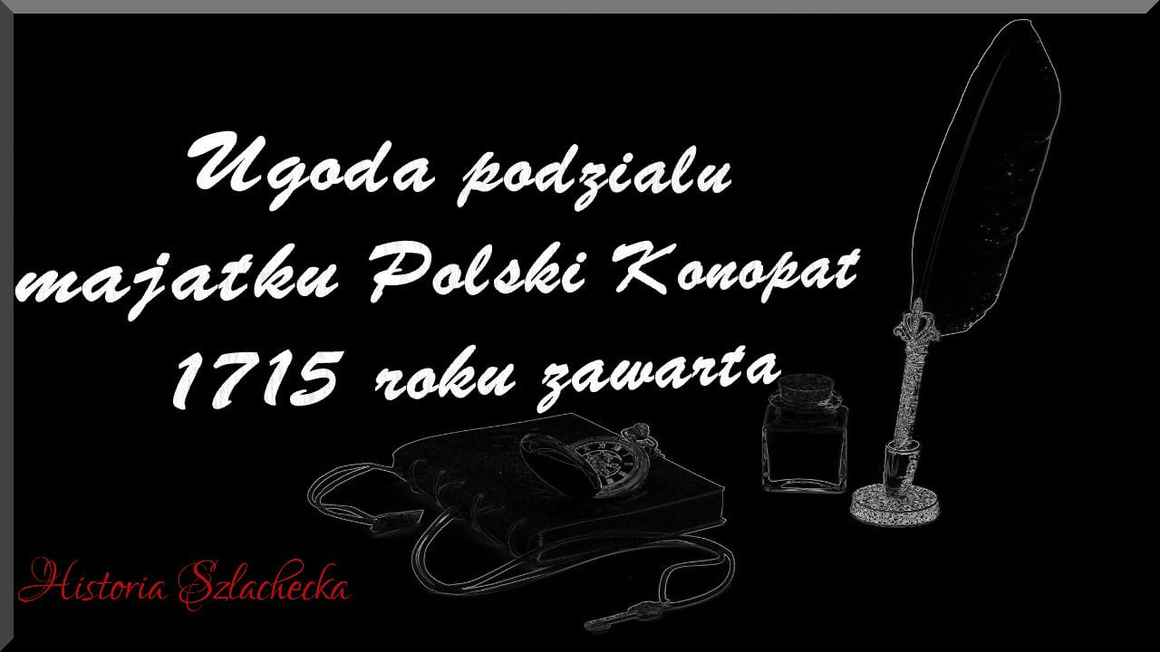 Ugoda podziału majątku Polski Konopat 1715 roku zawarta