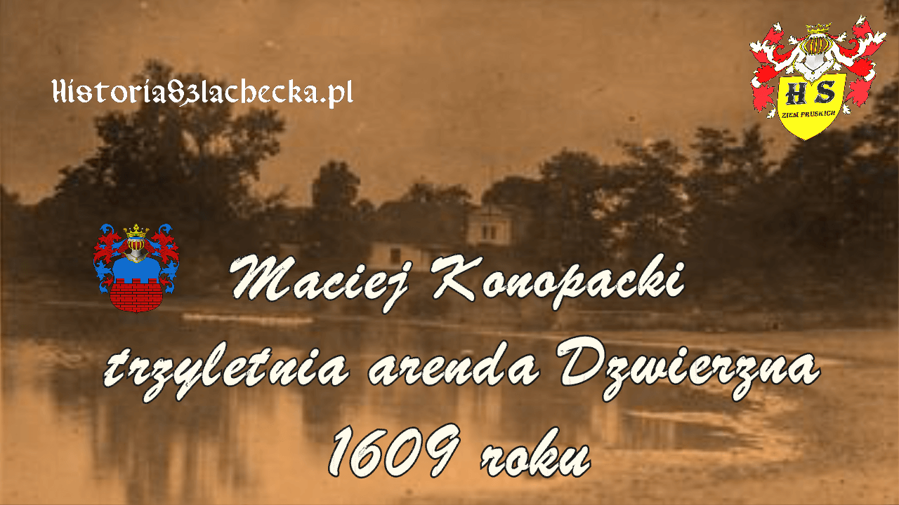 Maciej Konopacki trzyletnia arenda Dźwierzna 1609 roku