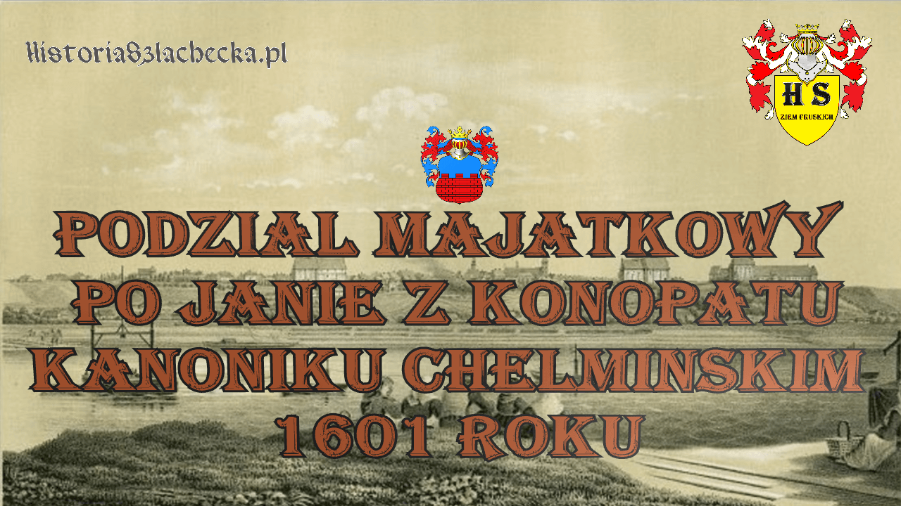 Podział majątkowy po Janie Kanoniku Chełmińskim 1601 roku