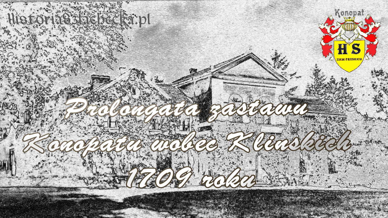 Prolongata zastawu Konopatu wobec Klińskich 1709 roku