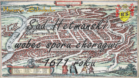 Sąd Hetmański wobec sporu chorągwi 1671 roku