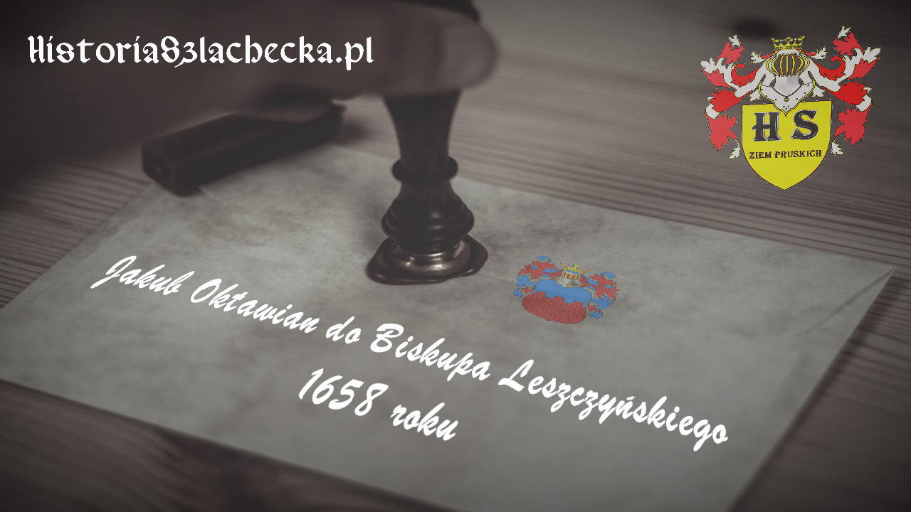 Jakub Oktawian do Biskupa Leszczyńskiego 1658 roku
